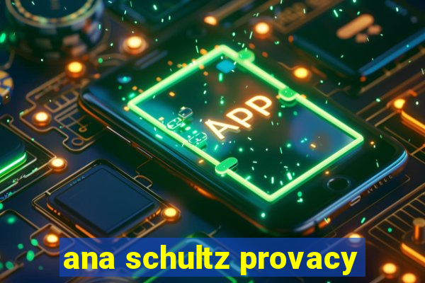 ana schultz provacy